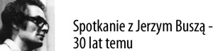 Spotkanie z Jerzym Busza